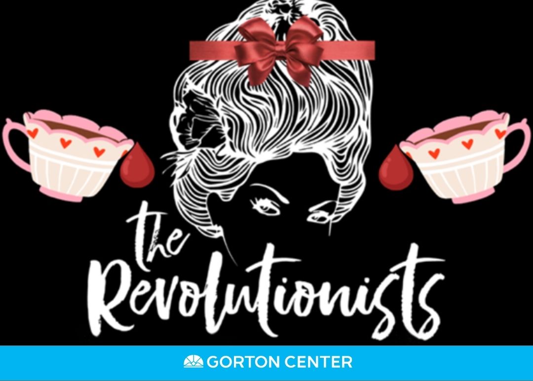 The Revolutionists at Gorton Center